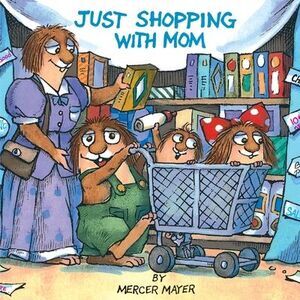 Just Shopping with Mom (Little Critter) -- Mercer Mayer
